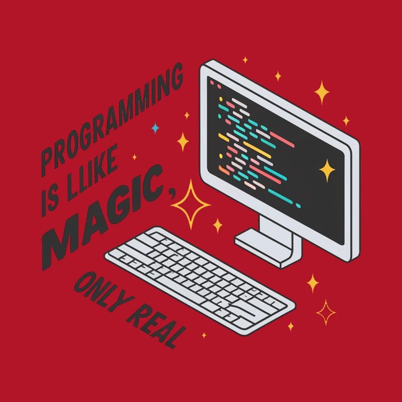 Programming is like magic, only real.