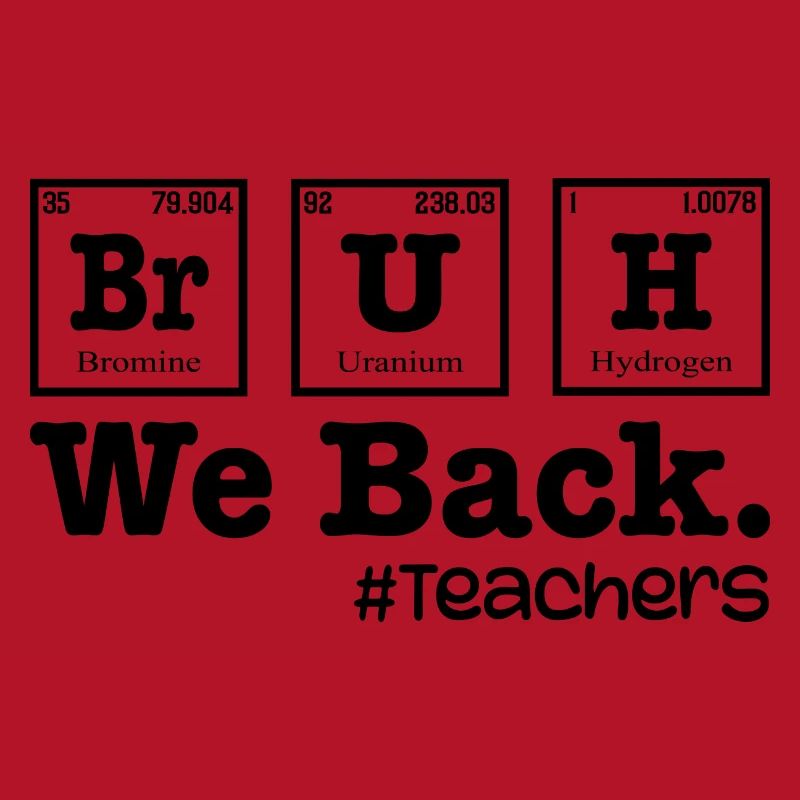 Bruh We Back To School - Table Elements Teacher
