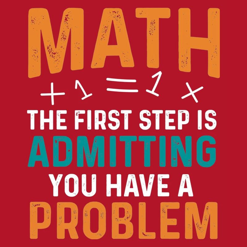Math First Step is Admitting You Have a Problem