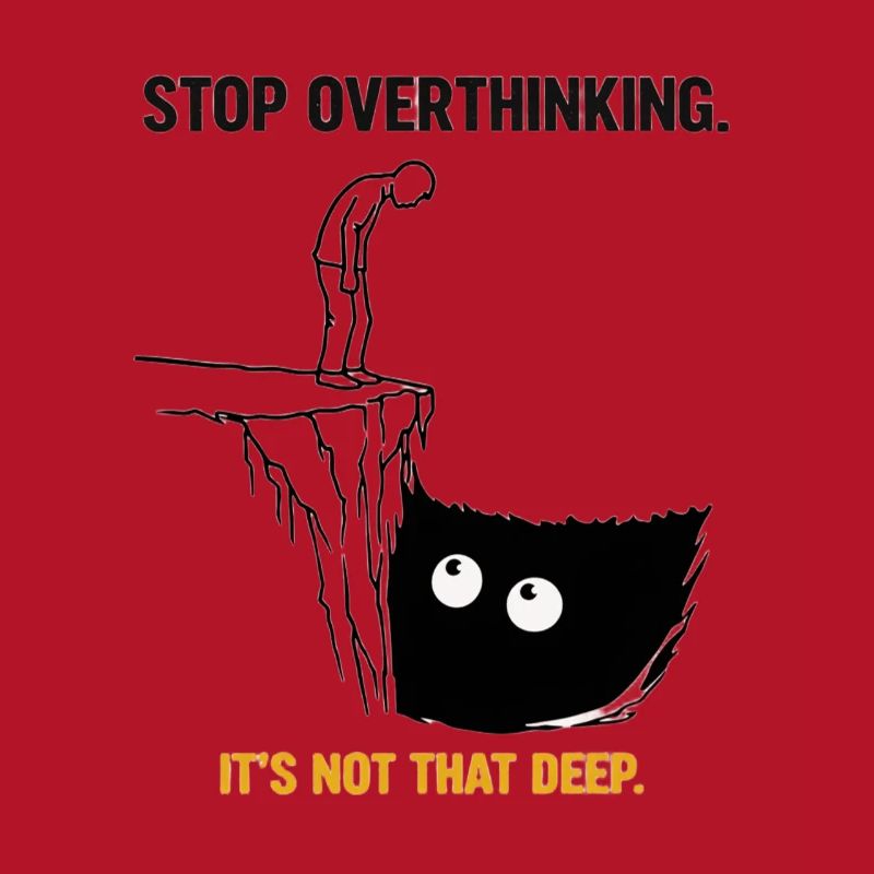 Stop Overthinking It's Not That Deep Sarcasm