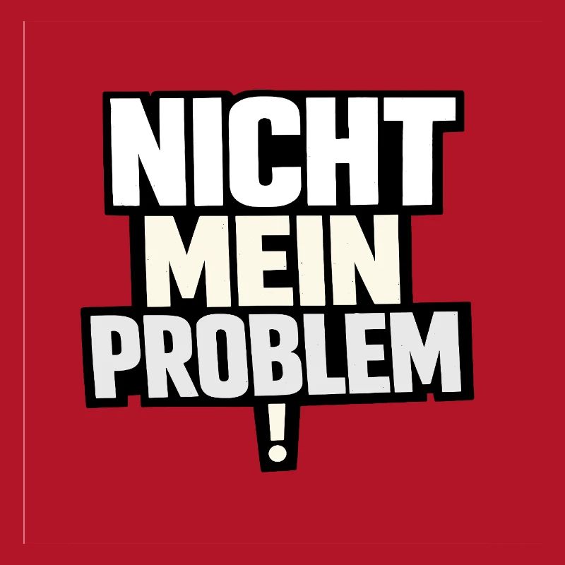 Not My Problem – Provocative Saying