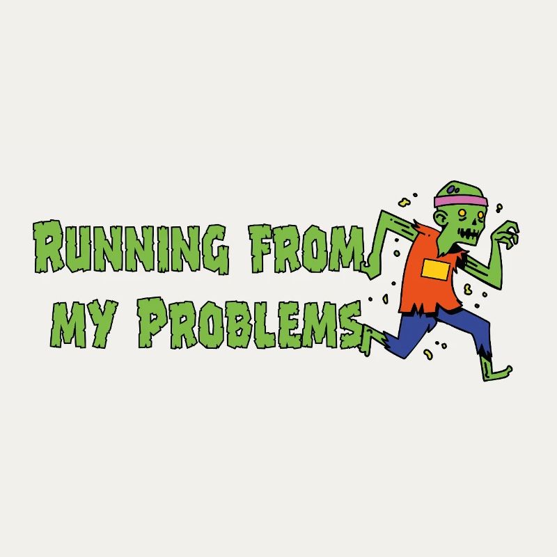 Running from my problems – Funny Zombie Saying