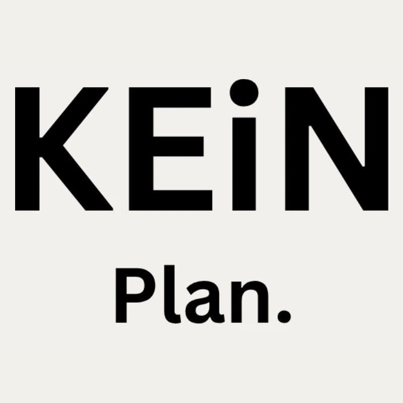 Kein Plan.