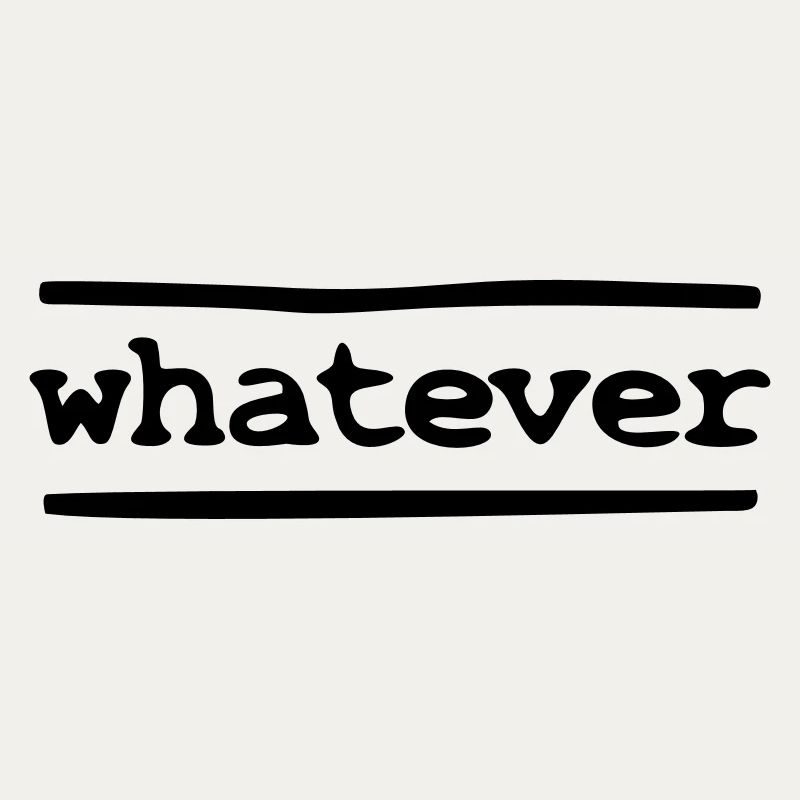 whatever
