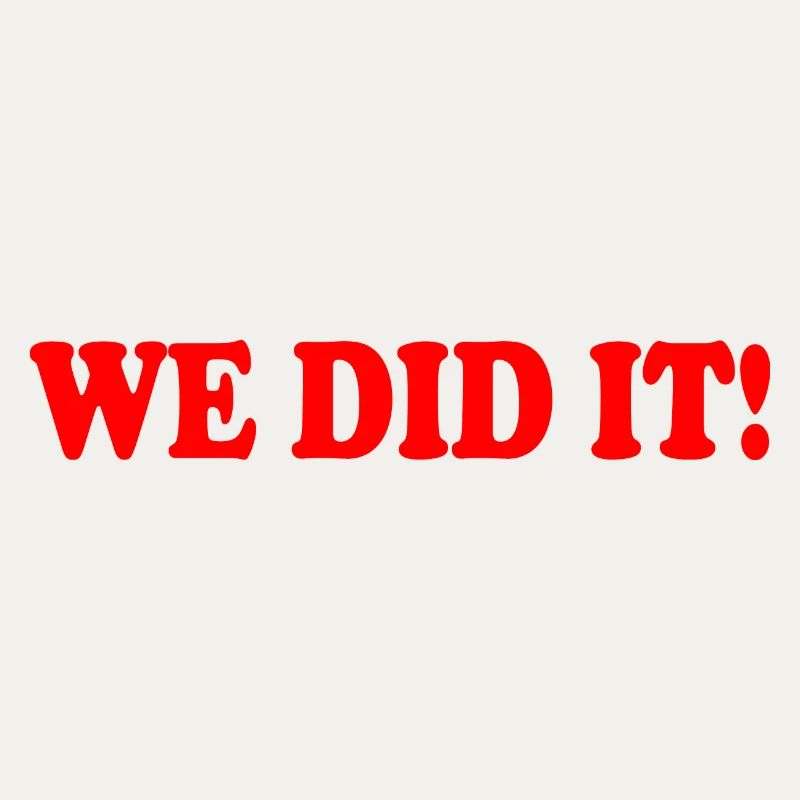 We did it