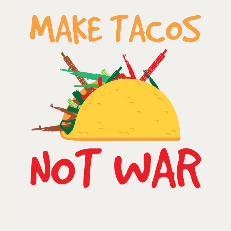 make tacos 01Tacos Rifle Peace War Statement