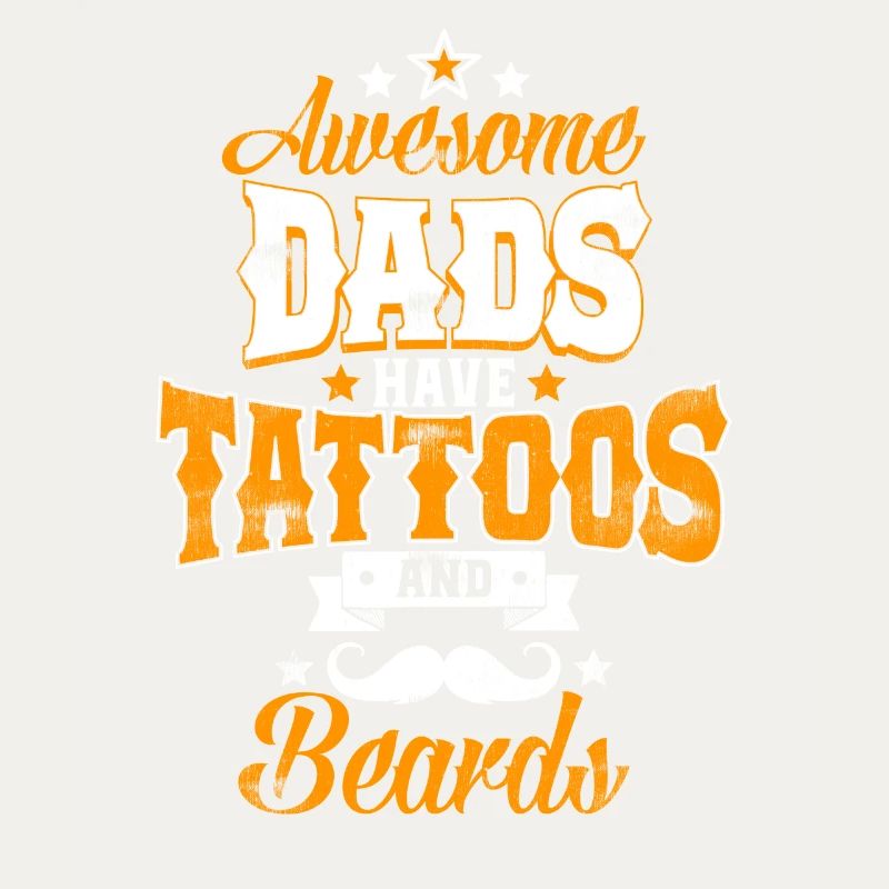 Awesome Dads have Tattoos and Beards -Vater Bart