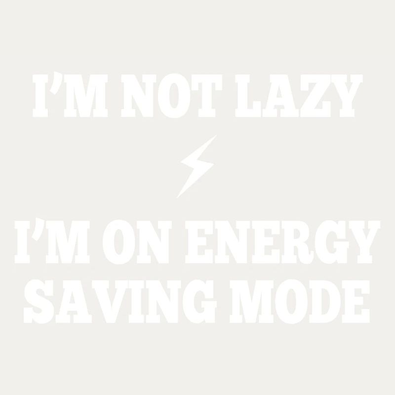 I'm not lazy, I'm on energy saving mode
