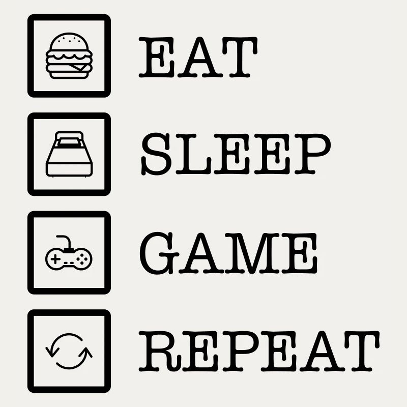 Eat, Sleep, Game, Repeat