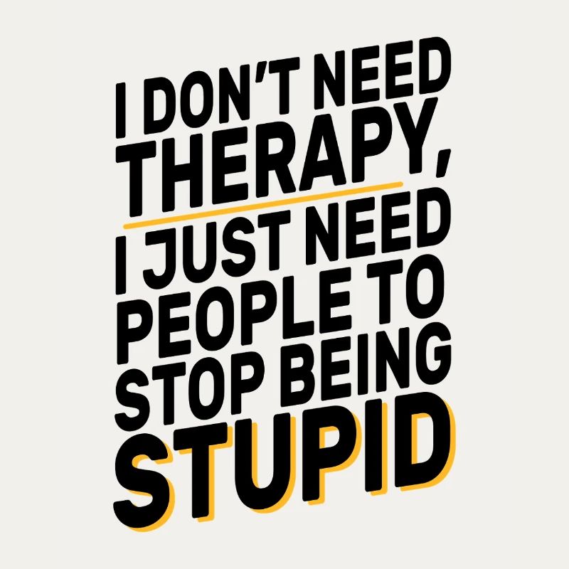 I Don't Need Therapy Funny Sarcasm Quote Design