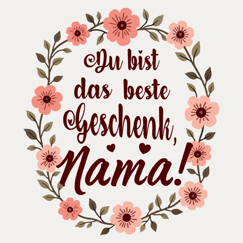 Du bist das beste Geschenk Mama !