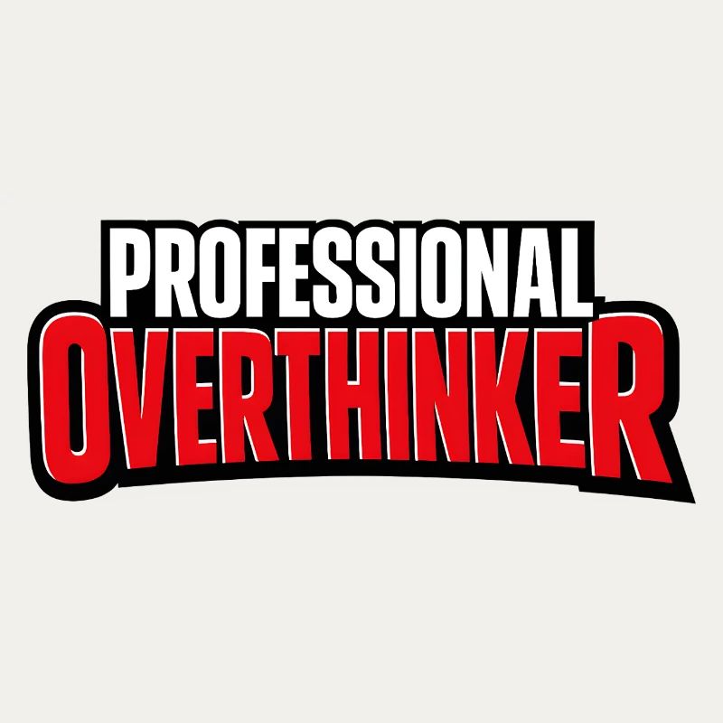 professional overthinker
