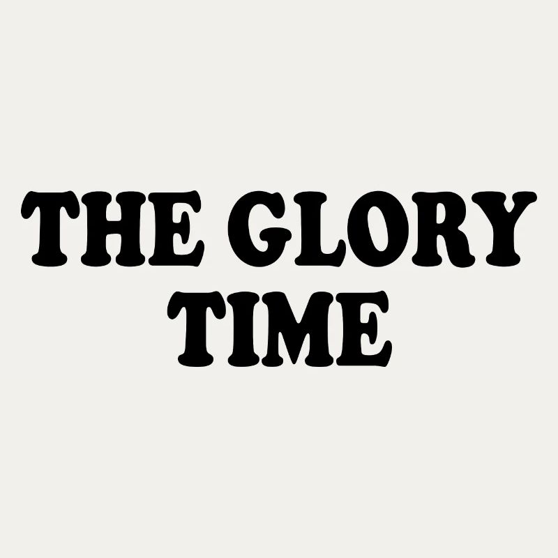 The glory time