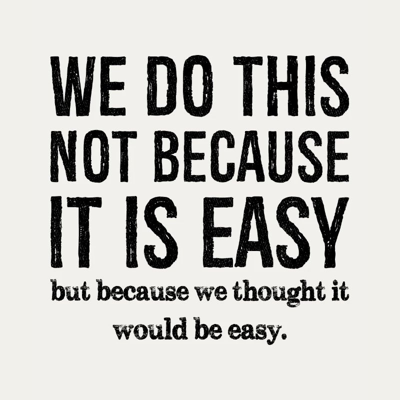 nous ne faisons pas ça parce que c'est facile