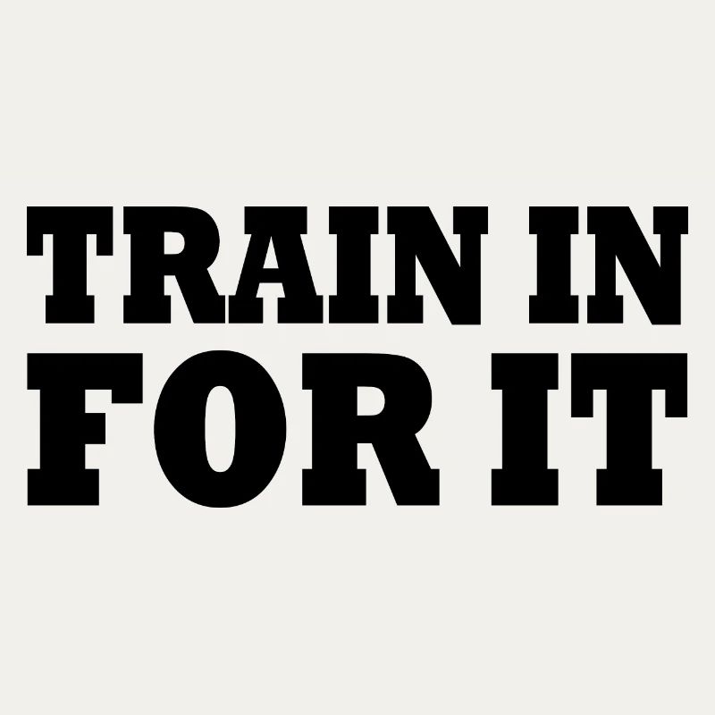 Train in for it