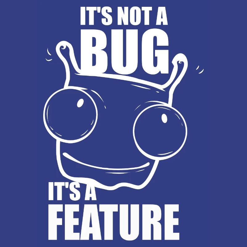 it is not a bug it is a feature - programmer