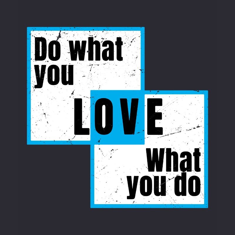 Fais ce que tu aimes, ce que tu fais