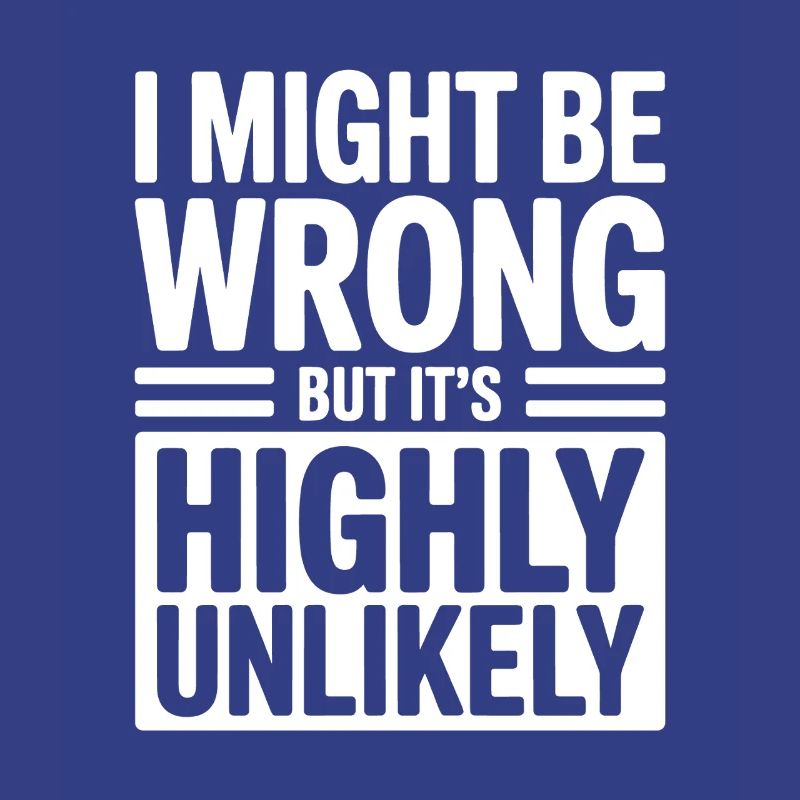 Might Be Wrong But Highly Unlikely Know-It-All