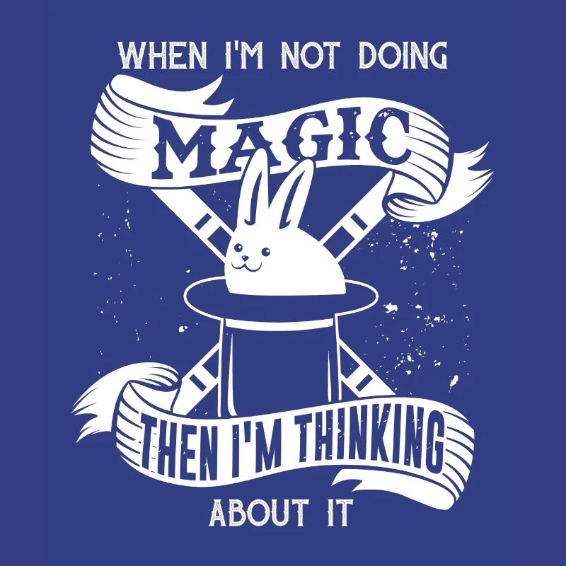 Magic when I'm not doing magic then think