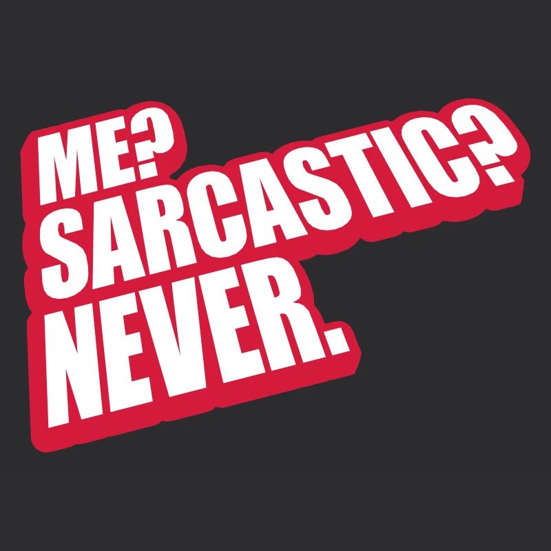 me sarcastic never Zitat