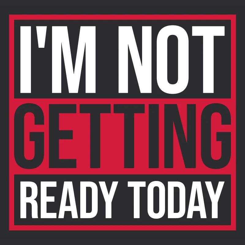 not getting ready today