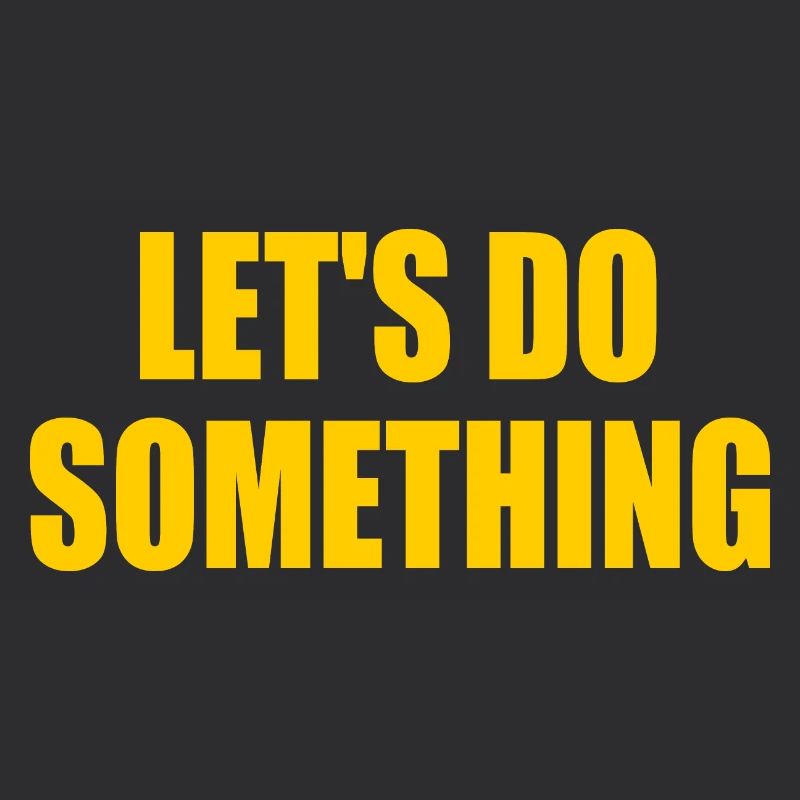 lets do something