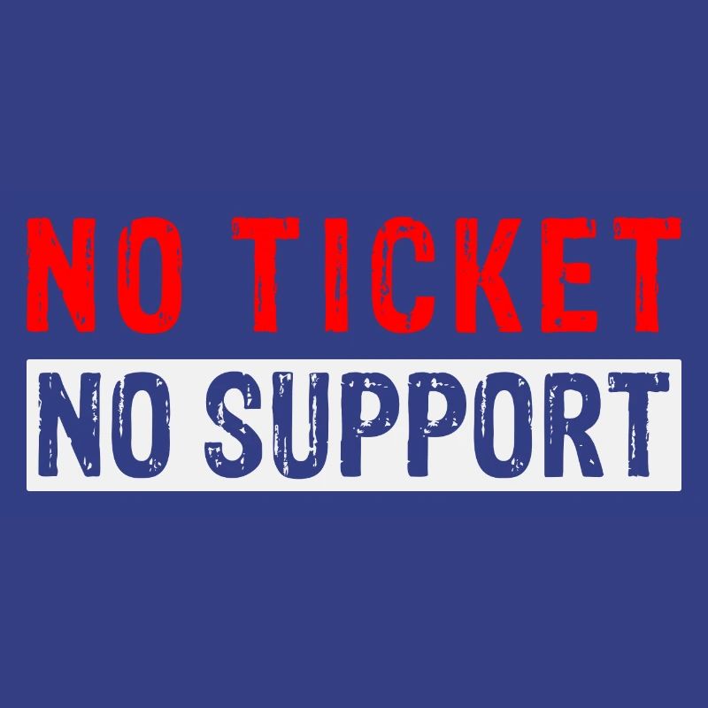 No Ticket No Support Computer Scientist IT Administrator