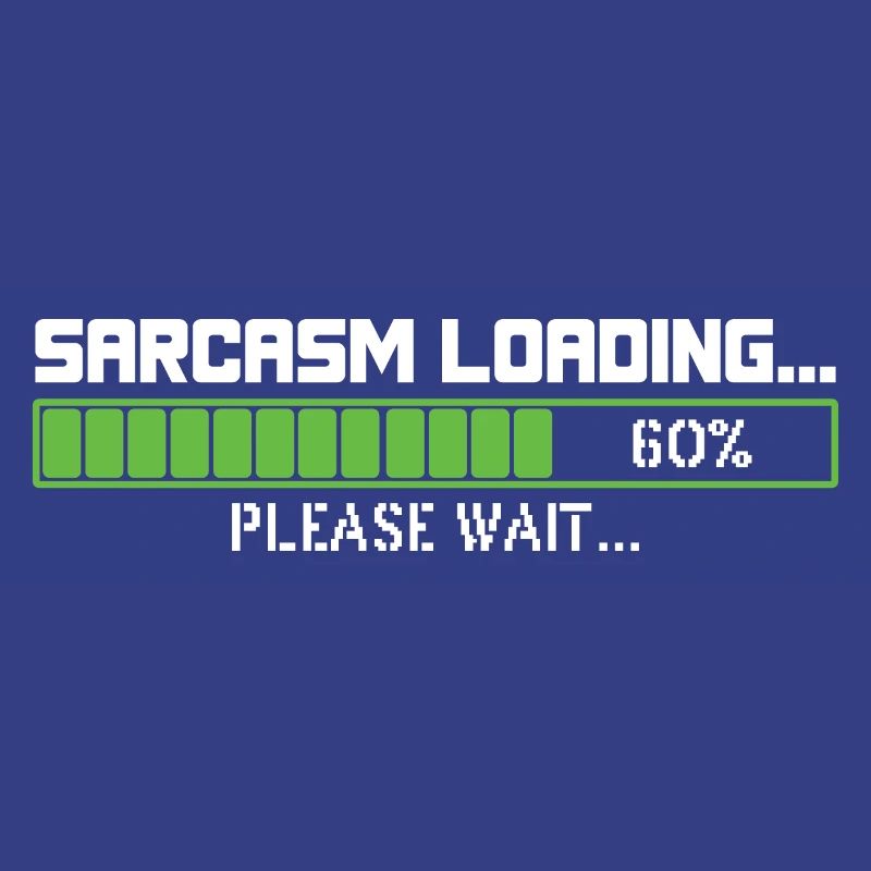 Sarcasm loading please wait