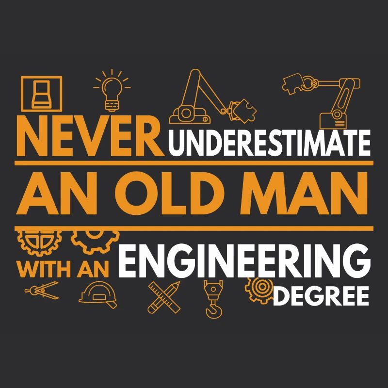 never underestimate an old man with an engineering