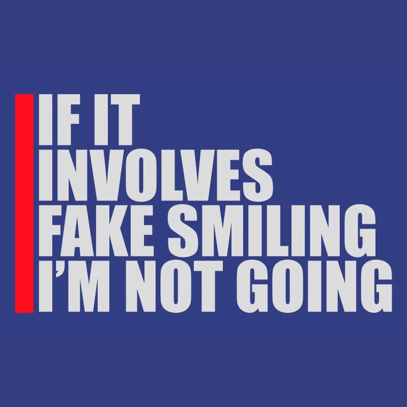 If It Involves Fake Smiling I'm Not Going Spruch
