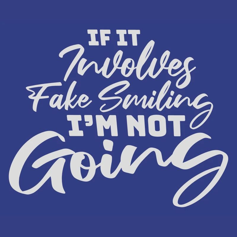 If It Involves Fake Smiling I'm Not Going Spruch