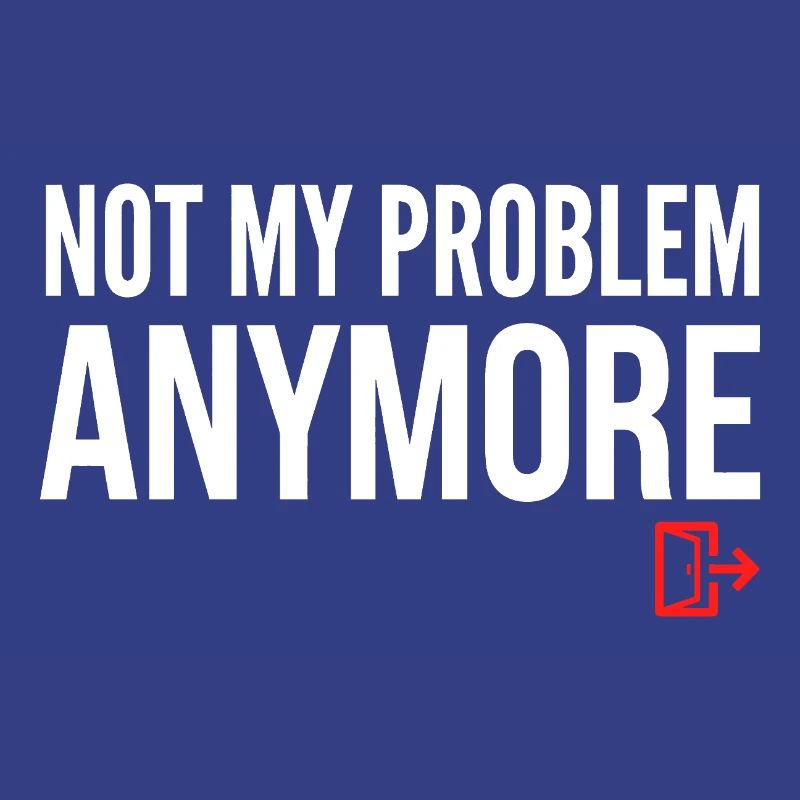 Not My Problem Anymore