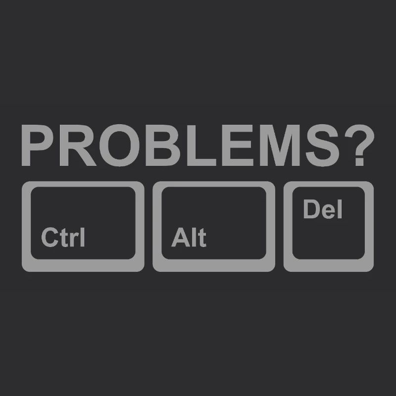 Des problèmes ? Ctrl Alt Del