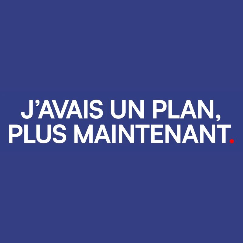 J’avais un plan plus maintenant humour