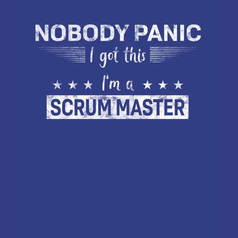 Nobody Panic - I got this - I'm a Scrum Master