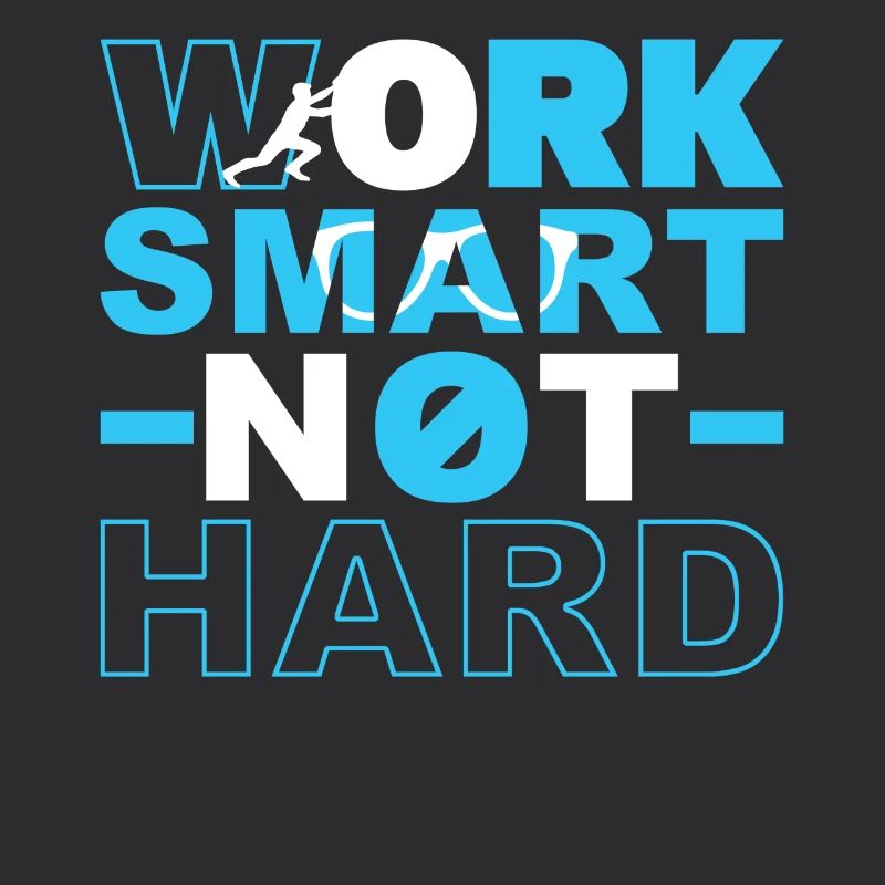 Work smart, not hard