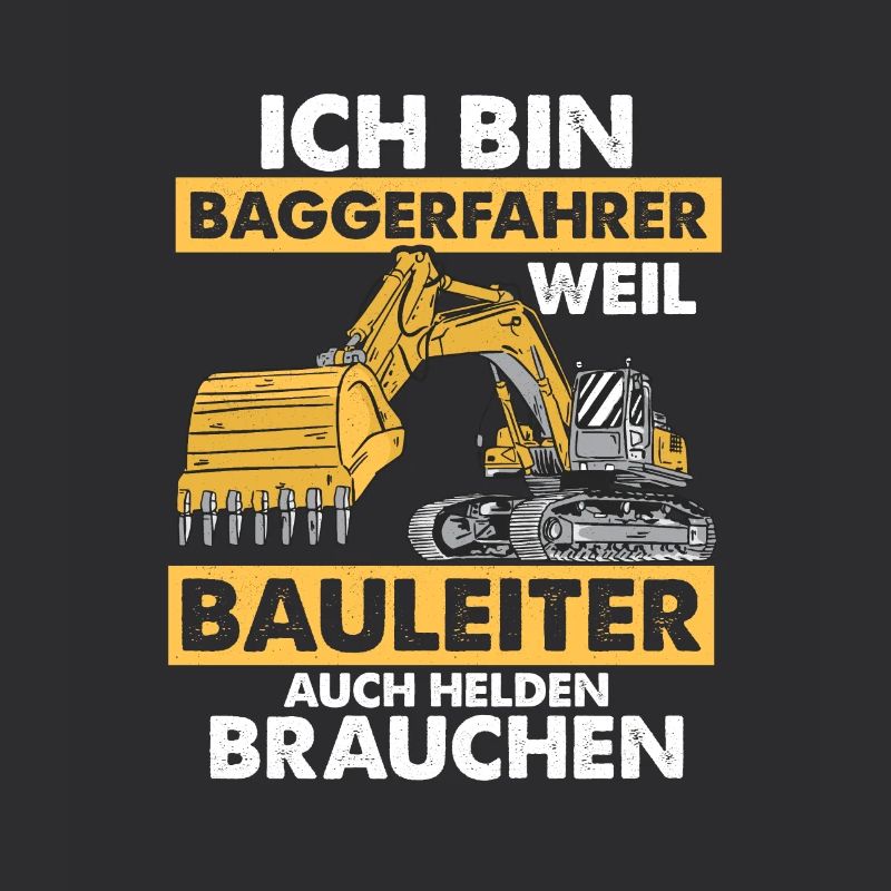 Ich bin Baggerfahrer Bau Bagger