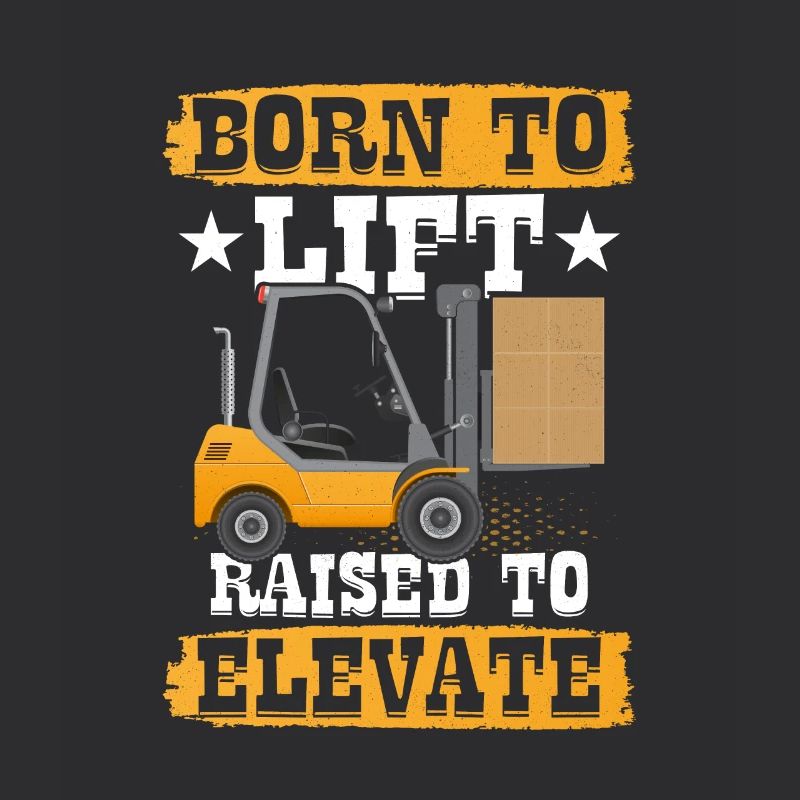 Born To Lift Raised To Elevate Forklift Operator J