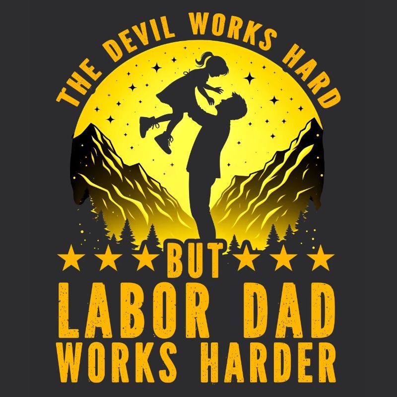 The Devil works hard but labor Dad works harder