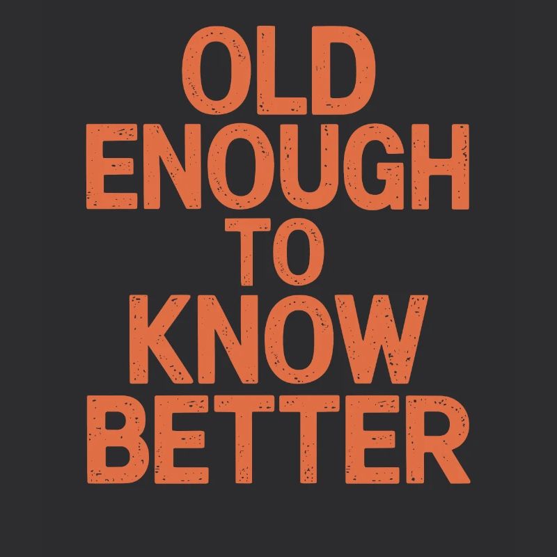 Old enough to know better Birthday