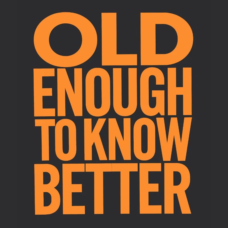 Old enough to know better Birthday