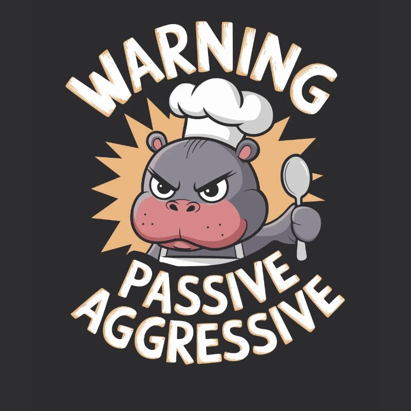 Warning Passive Aggressive Koch Nilpferd