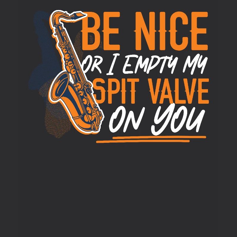 Saxophone Be Nice Or I Empty My
