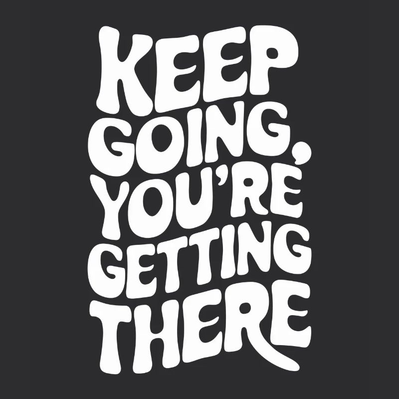Keep it up, you can do it – motivation