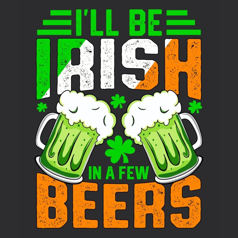 I'll be Irish in a few beers