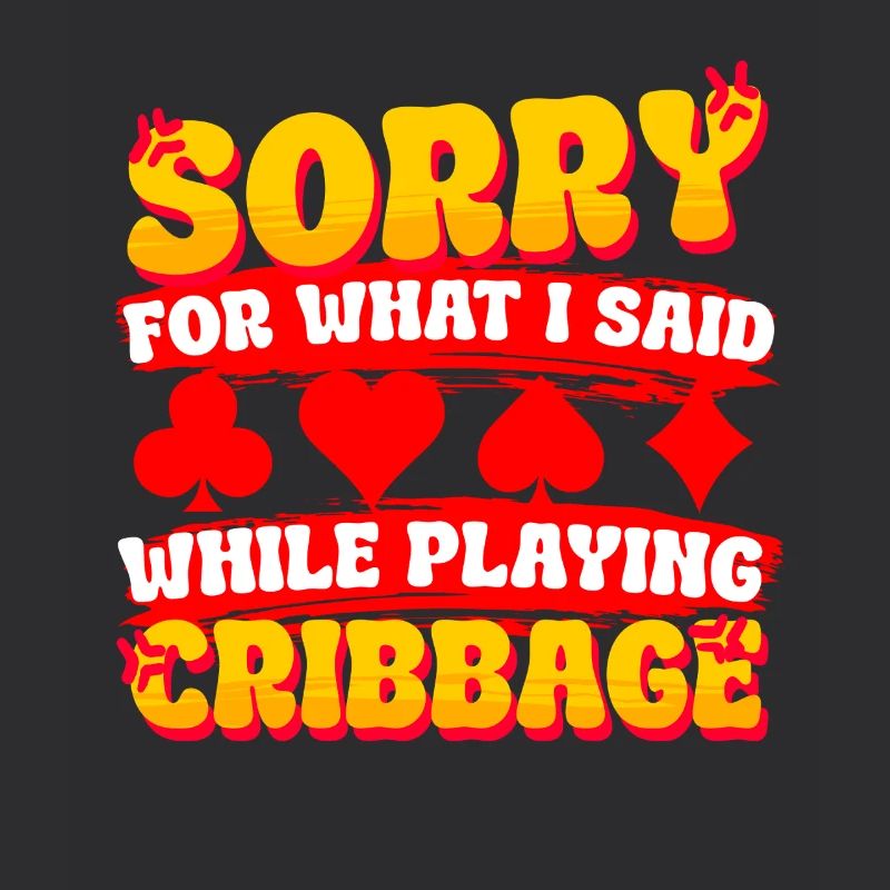 Sorry For What I Said While Playing Cribbage