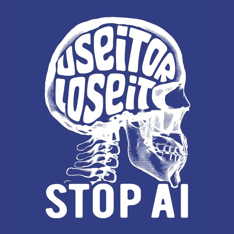 Use it or lose it, Artificial Intelligence, Stop AI