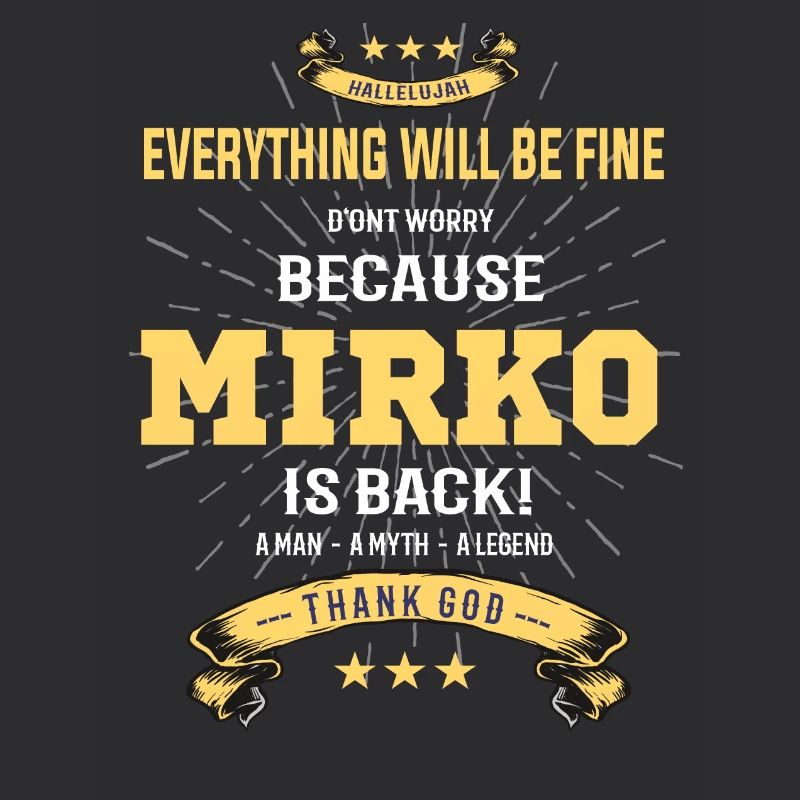 Everything will be fine Mirko Is back