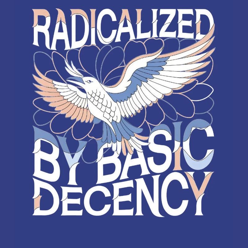 Radicalized by Basic Decency Statement Kunst