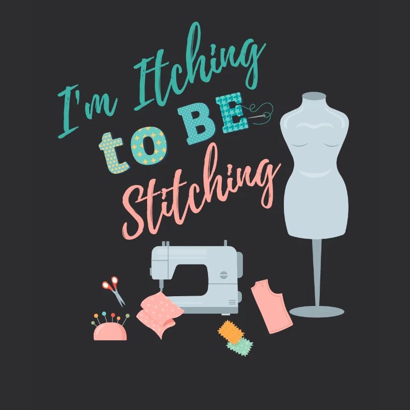 I'm itching to be stitching - Crafting Sewing